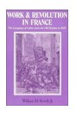 Work and Revolution in France The Language of Labor from the Old Regime to 1848 cover art