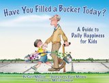 Have You Filled a Bucket Today? A Guide to Daily Happiness for Kids 2006 9780978507510 Front Cover