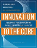 Innovation to the Core A Blueprint for Transforming the Way Your Company Innovates cover art