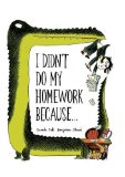 I Didn't Do My Homework Because...  9781452125510 Front Cover