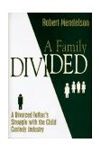 A Family Divided A Divorced Father's Struggle with the Child Custody Industry 1997 9781573921510 Front Cover