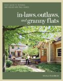 In-Laws, Outlaws, and Granny Flats Your Guide to Turning One House into Two Homes 2011 9781600852510 Front Cover