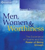 Men, Women, and Worthiness: The Experience of Shame and the Power of Being Enough