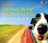 Npr Driveway Moments Dog Tales: Radio Stories That Won't Let You Go cover art
