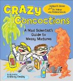 Crazy Concoctions A Mad Scientist's Guide to Messy Mixtures 2012 9781936140510 Front Cover