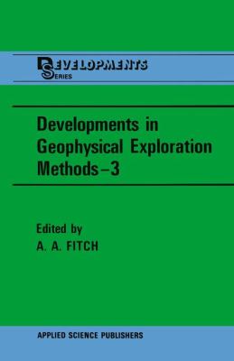 Developments in Geophysical Exploration Methods--3 2011 9789400973510 Front Cover