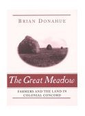 Great Meadow Farmers and the Land in Colonial Concord  9780300097511 Front Cover
