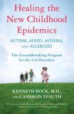 Healing the New Childhood Epidemics: Autism, ADHD, Asthma, and Allergies The Groundbreaking Program for the 4-A Disorders 2008 9780345494511 Front Cover