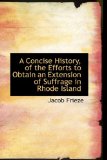 A Concise History, of the Efforts to Obtain an Extension of Suffrage in Rhode Island: 2008 9780554579511 Front Cover