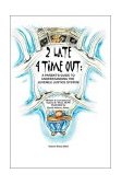 2 Late 4 Time Out A Parent's Guide to Understanding the Juvenile Justice System 2003 9780595271511 Front Cover