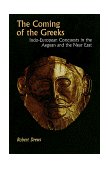 Coming of the Greeks Indo-European Conquests in the Aegean and the near East  9780691029511 Front Cover