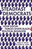 Steadfast Democrats How Social Forces Shape Black Political Behavior  9780691199511 Front Cover