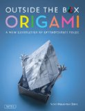 Outside the Box Origami A New Generation of Extraordinary Folds: Includes Origami Book with 20 Projects Ranging from Easy to Complex 2011 9780804841511 Front Cover
