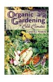 Organic Gardening in Cold Climates 2nd 2002 Revised  9780878424511 Front Cover