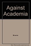 Against Academia The History of the Popular Culture Association/American Culture Association and the Popular Culture Movement 1967-1988 1989 9780879724511 Front Cover