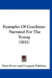 Examples of Goodness Narrated for the Young (1851) 2009 9781120212511 Front Cover