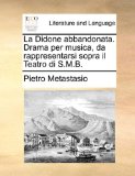 Didone Abbandonata Drama per Musica, Da Rappresentarsi Sopra il Teatro Di S M B 2010 9781170499511 Front Cover