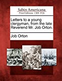 Letters to a Young Clergyman, from the Late Reverend Mr. Job Orton 2012 9781275806511 Front Cover