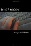 Essays I Wrote in College The under Grad Years 2012 9781456555511 Front Cover