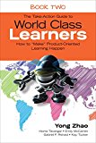 Take-Action Guide to World Class Learners Book 2 How to Make Product-Oriented Learning Happen  9781483339511 Front Cover