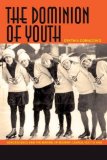 Dominion of Youth Adolescence and the Making of Modern Canada, 1920 To 1950 2008 9781554581511 Front Cover