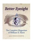 Better Eyesight The Complete Magazines of William H. Bates 2000 9781556433511 Front Cover