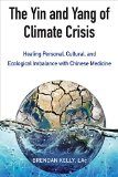 Yin and Yang of Climate Crisis Healing Personal, Cultural, and Ecological Imbalance with Chinese Medicine  9781583949511 Front Cover