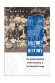 Culture As History The Transformation of American Society in the Twentieth Century 2nd 9781588340511 Front Cover