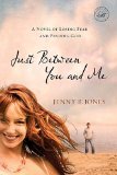 Just Between You and Me A Novel of Losing Fear and Finding God 2009 9781595548511 Front Cover