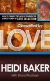 Compelled by Love How to Change the World Through the Simple Power of Love in Action cover art