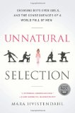 Unnatural Selection Choosing Boys over Girls, and the Consequences of a World Full of Men cover art