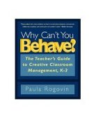 Why Can't You Behave? The Teacher's Guide to Creative Classroom Management, K-3 cover art