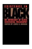 Existence in Black An Anthology of Black Existential Philosophy