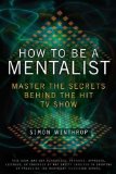 How to Be a Mentalist Master the Secrets Behind the Hit TV Show 2011 9780425236512 Front Cover