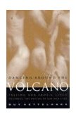 Dancing Around the Volcano Freeing Our Erotic Lives: Decoding the Enigma of Gay Men and Sex 1997 9780609801512 Front Cover
