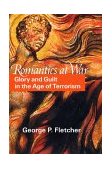 Romantics at War Glory and Guilt in the Age of Terrorism