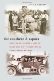 Southern Diaspora How the Great Migrations of Black and White Southerners Transformed America