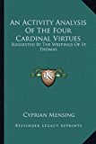 Activity Analysis of the Four Cardinal Virtues Suggested by the Writings of St. Thomas 2010 9781162994512 Front Cover