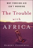 Trouble with Africa Why Foreign Aid Isn't Working cover art