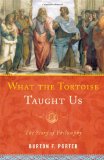 What the Tortoise Taught Us The Story of Philosophy  9781442205512 Front Cover