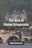 Rise of Stefan Gregorovic 2010 9781450208512 Front Cover