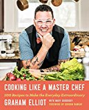Cooking Like a Master Chef 100 Recipes to Make the Everyday Extraordinary  9781476796512 Front Cover