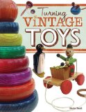 Turning Vintage Toys 2009 9781565234512 Front Cover