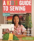 A Kid's Guide to Sewing: Learn to Sew With Sophie & Her Friends - 16 Fun Projects You’ll Love to Make & Use cover art