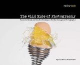 Wild Side of Photography Unconventional and Creative Techniques for the Courageous Photographer 2010 9781933952512 Front Cover