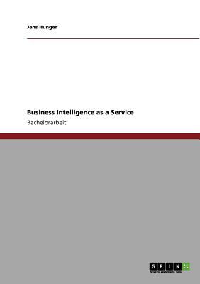 Business Intelligence As a Service 2010 9783640711512 Front Cover