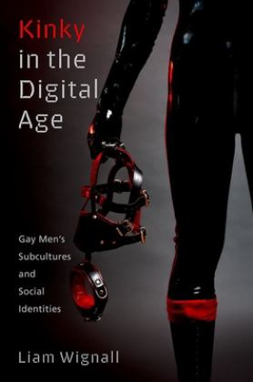 Kinky in the Digital Age Gay Men's Subcultures and Social Identities  9780197651513 Front Cover