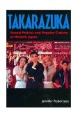 Takarazuka Sexual Politics and Popular Culture in Modern Japan