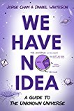 We Have No Idea A Guide to the Unknown Universe  9780735211513 Front Cover