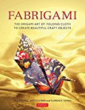 Fabrigami The Origami Art of Folding Cloth to Create Decorative and Useful Objects (Furoshiki - the Japanese Art of Wrapping) 2016 9780804847513 Front Cover